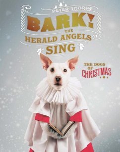 Bark! the Herald Angels Sing: The Dogs of Christmas - Thorpe, Peter