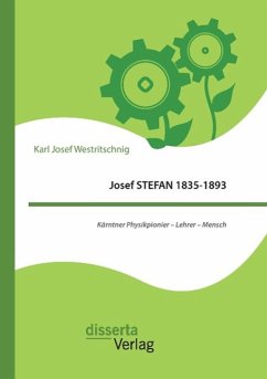 Josef STEFAN 1835-1893: Kärntner Physikpionier ¿ Lehrer ¿ Mensch - Westritschnig, Karl Josef