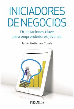 Iniciadores de negocios : orientaciones clave para emprendedores jóvenes - Gutiérrez Conde, Julián