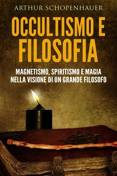 Occultismo e filosofia - magnetismo, spiritismo e magia nella visione di un grande filosofo (eBook, ePUB) - Schopenhauer, Arthur