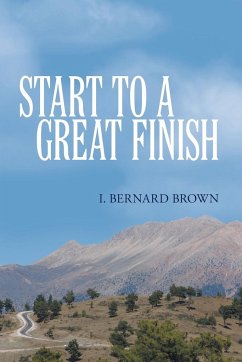 Start to a Great Finish - Brown, I. Bernard