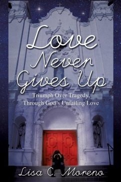 Love Never Gives Up - Moreno, Lisa C.