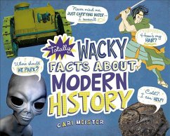 Totally Wacky Facts about Modern History - Meister, Cari