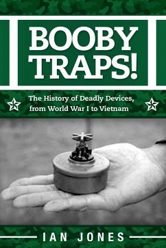 Booby Traps!: The History of Deadly Devices, from World War I to Vietnam - Jones, Ian