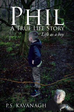 Phil A True Life Story - Kavanagh, P. S.