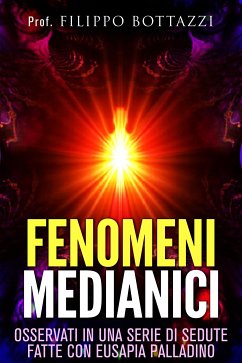 Fenomeni medianici - osservati in una serie di sedute fatte con Eusapia Palladino (eBook, ePUB) - Filippo Bottazzi, Prof.