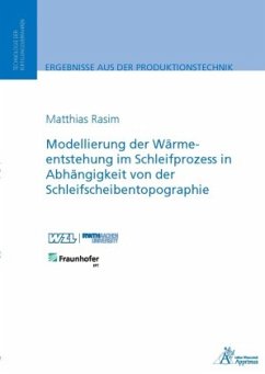 Modellierung der Wärmeentstehung im Schleifprozess in Abhängigkeit von der Schleifscheibentopographie - Rasim, Matthias