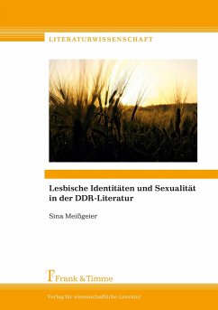 Lesbische Identitäten und Sexualität in der DDR-Literatur - Meißgeier, Sina
