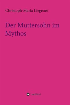 Der Muttersohn im Mythos (eBook, ePUB) - Liegener, Christoph-Maria