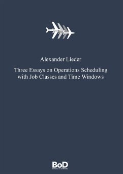 Three Essays on Operations Scheduling with Job Classes and Time Windows (eBook, ePUB)