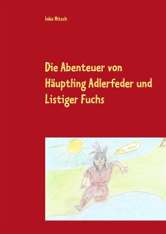 Die Abenteuer von Häuptling Adlerfeder und Listiger Fuchs (eBook, ePUB) - Nitsch, Inka