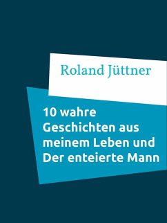 10 Wahre Geschichten aus meinem Leben und Der enteierte Mann (eBook, ePUB) - Jüttner, Roland