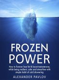 Frozen Power: How to forever lose fat & boost testosterone, while being resilient, calm and stress-free with simple habit of cold showering (Health Power, #1) (eBook, ePUB)