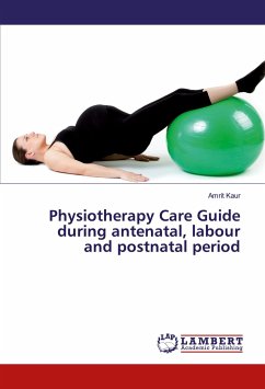Physiotherapy Care Guide during antenatal, labour and postnatal period - Kaur, Amrit