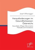 Herausforderungen im Gesundheitswesen Österreichs. Gesundheits- (Pflege-) Ökonomische Potenziale und Innovationen