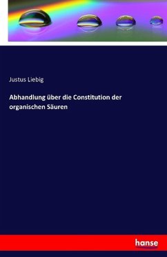 Abhandlung über die Constitution der organischen Säuren - Liebig, Justus