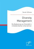 Diversity Management. Die Bedeutung von Diversität in mittelständischen Unternehmen