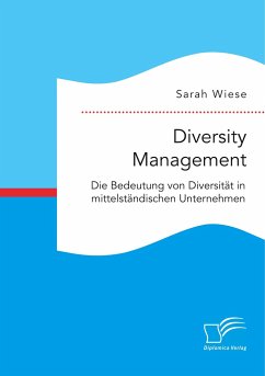 Diversity Management. Die Bedeutung von Diversität in mittelständischen Unternehmen - Wiese, Sarah