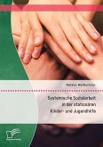 Systemische Sozialarbeit in der stationären Kinder- und Jugendhilfe