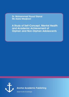 A Study of Self-Concept, Mental Health and Academic Achievement of Orphan and Non-Orphan Adolescents - Maqbool, Aasia;Ganai, Mohammad Yousuf