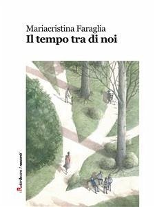 Il tempo tra di noi (eBook, ePUB) - Faraglia, Mariacristina