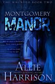 Montgomery Manor (The Haunted, #2) (eBook, ePUB) Montgomery Manor (The Haunted, #2) (eBook, ePUB)