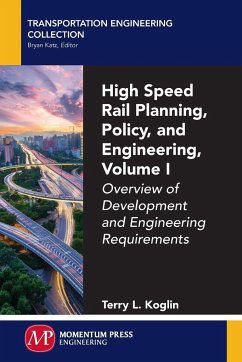 High Speed Rail Planning, Policy, and Engineering, Volume I - Koglin, Terry L.
