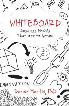 Whiteboard: Business Models That Inspire Action - Martin, Daren