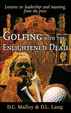 Golfing with the Enlightened Dead - Lessons on leadership and meaning from the pros - Malloy, David Cruise; Lang, Donald Lyle