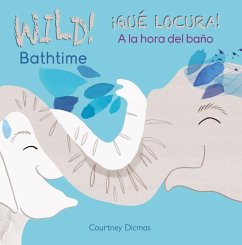 Wild Bathtime!/¡Qué Locura! a la Hora del Baño - Dicmas, Courtney