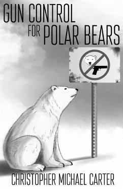 Gun Control for Polar Bears - Carter, Christopher Michael
