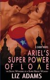 Ariel's Super Power of Love: The Erotic Wonders of a Super Heroic Woman (A Short Novel)