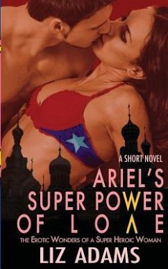 Ariel's Super Power of Love: The Erotic Wonders of a Super Heroic Woman (A Short Novel) - Adams, Liz