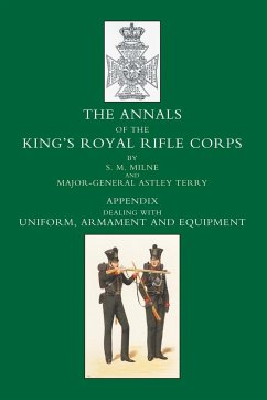 ANNALS OF THE KING'S ROYAL RIFLE CORPS - M. Milne and Major-Gen Astley Terry, S.