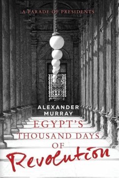 Egypt's Thousand Days of Revolution: A Parade of Presidents - Murray, Alexander