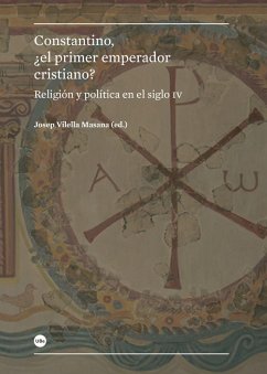 Constantino, ¿el primer emperador cristiano? : religión y política en el siglo IV