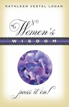 Women's Wisdom: Pass It On! - Logan, Kathleen Vestal