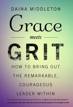 Grace Meets Grit: How to Bring Out the Remarkable, Courageous Leader Within - Middleton, Daina