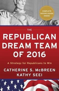 The Republican Dream Team of 2016: A Strategy for Republicans to Win - McBreen, Catherine S.; Seei, Kathy