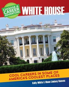 Choose a Career Adventure at the White House - Reeves, Diane Lindsey; White, Kelly