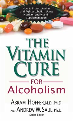 The Vitamin Cure for Alcoholism - Hoffer, M. D. Ph. D. Abram; Saul, Andrew W