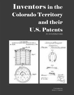 Inventors in the Colorado Territory and their U.S. Patents, 1861-1876: An Annotated Index - Carson, Dina C.