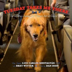 Tuesday Takes Me There: The Healing Journey of a Veteran and His Service Dog - Montalván, Luis Carlos