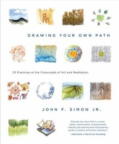 Drawing Your Own Path: 33 Practices at the Crossroads of Art and Meditation - Simon, John F., Jr.