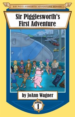 Sir Pigglesworth's First Adventure - Wagner, Joann; Dean, Sara