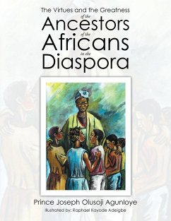 The Virtues and the Greatness of the Ancestors of the Africans in the Diaspora - Agunloye, Prince Joseph Olusoji