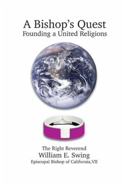 A Bishop's Quest: Founding a United Religions - Swing, William E.