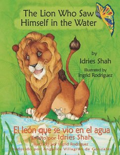 The Lion Who Saw Himself in the Water -- El león que se vio en el agua - Shah, Idries