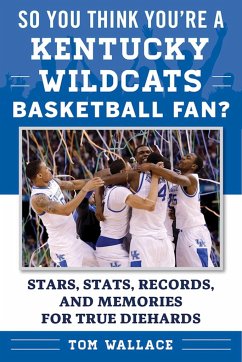 So You Think You're a Kentucky Wildcats Basketball Fan? - Wallace, Tom