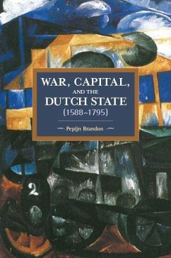 War, Capital, And The Dutch State (1588-1795) - Brandon, Pepijn